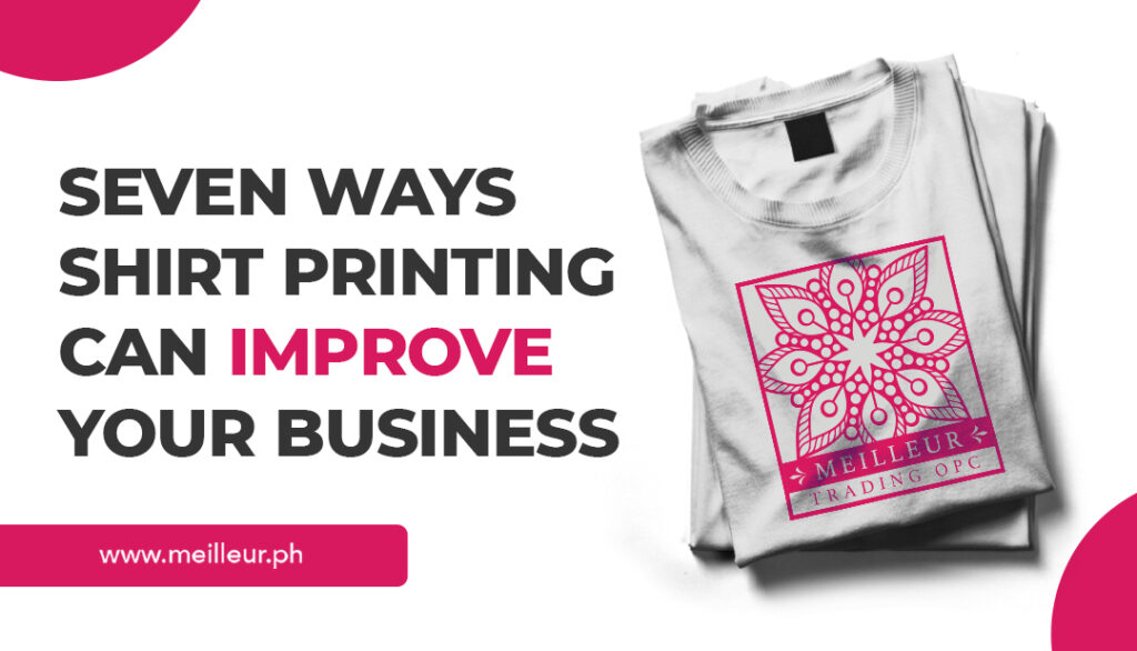 Seven Ways Shirt Printing Can Improve Your Business.